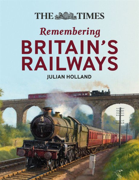 The The Times All Aboard!: Remembering Britain's Railways