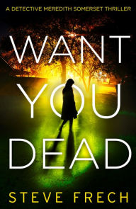 Title: Want You Dead (Detective Meredith Somerset, Book 2), Author: Steve Frech