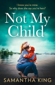 Title: Not My Child, Author: Samantha King