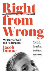 Title: Right from Wrong: My Story of Guilt and Redemption, Author: Jacob Dunne