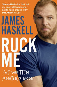 Title: Ruck Me: (I've written another book), Author: James Haskell