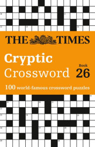 Ebook download english free The Times Crosswords - The Times Cryptic Crossword Book 26: 100 World-Famous Crossword Puzzles  by The Times Mind Games, Richard Rogan