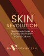 Skin Revolution: The Ultimate Guide to Beautiful and Healthy Skin of Colour