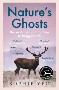 Title: Nature's Ghosts: The world we lost and how to bring it back, Author: Sophie Yeo