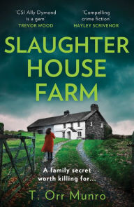 Title: Slaughterhouse Farm (The CSI Ally Dymond series, Book 2), Author: T. Orr Munro