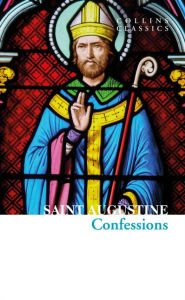 Title: The Confessions of Saint Augustine (Collins Classics), Author: Saint Augustine