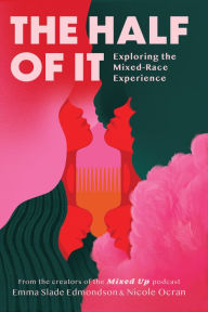 Free pdf ebooks download without registration The Half of It: Exploring the Mixed-Race Experience by Emma Slade Edmondson, Nicole Ocran 