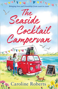 Title: The Seaside Cocktail Campervan (The Cosy Campervan Series, Book 1), Author: Caroline Roberts