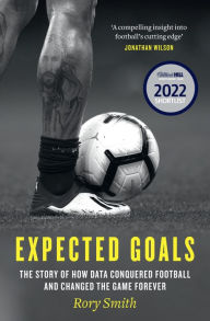 Title: Expected Goals: The Story of How Data Conquered Football and Changed the Game Forever, Author: Rory Smith