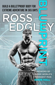 Title: Blueprint: Build a Bulletproof Body for Extreme Adventure in 365 Days, Author: Ross Edgley