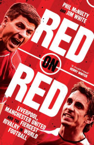 Title: Red on Red: Liverpool, Manchester United and the fiercest rivalry in world football, Author: Phil McNulty