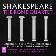 Title: Shakespeare: The Rome Quartet: Antony and Cleopatra, Coriolanus, Julius Caesar, Titus Andronicus, Author: William Shakespeare