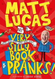 Title: My Very Very Very Very Very Very Very Silly Book of Pranks, Author: Matt Lucas