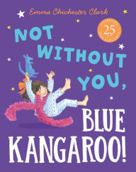 Title: Not Without You, Blue Kangaroo (Blue Kangaroo), Author: Emma Chichester Clark