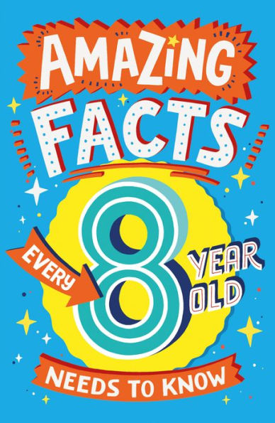 Amazing Facts Every 8 Year Old Needs to Know (Amazing Kid Know)