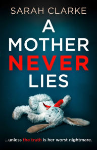 Title: A Mother Never Lies, Author: Sarah Clarke