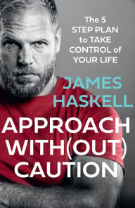 Title: Approach Without Caution: The 5-Step Plan to Take Control of Your Life, Author: James Haskell