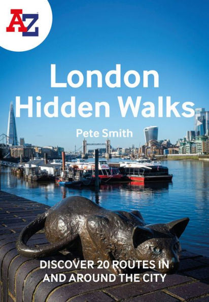 A A-Z LONDON HIDDEN WALKS: Discover 20 routes in and around the city