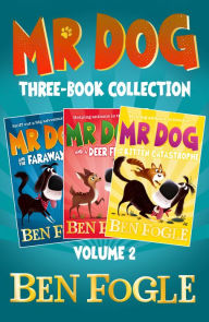 Title: Mr Dog Animal Adventures: Volume 2: Mr Dog and the Faraway Fox, Mr Dog and a Deer Friend, Mr Dog and the Kitten Catastrophe, Author: Ben Fogle