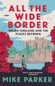 Rapidshare download books free All the Wide Border: Wales, England and the Places Between English version