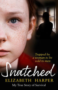 Title: Snatched: Trapped by a Woman to Be Sold to Men, Author: Elizabeth Harper