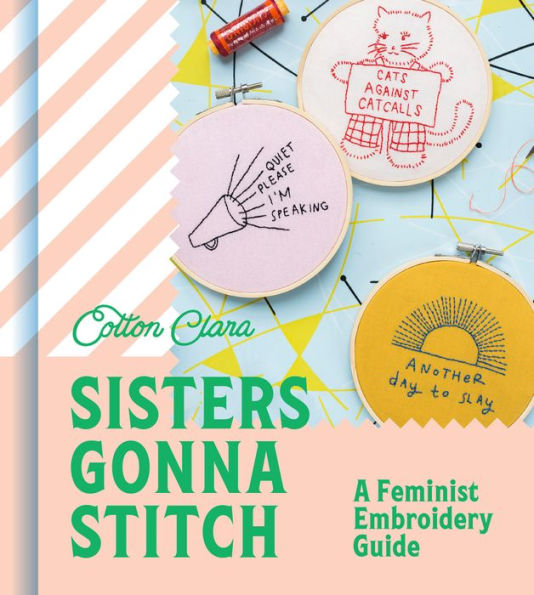 Sisters Gonna Stitch: A Feminist Embroidery Guide