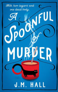 Title: A Spoonful of Murder, Author: J.M.  Hall