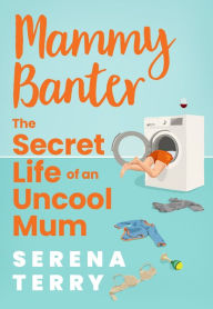 Free itouch ebooks download Mammy Banter: The Secret Life of an Uncool Mum