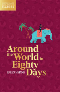 Title: Around the World in Eighty Days (HarperCollins Children's Classics), Author: Jules Verne