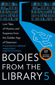 Title: Bodies from the Library 5: Forgotten Stories of Mystery and Suspense from the Golden Age of Detection, Author: Tony Medawar