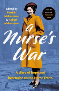 Ebooks free download ipod A Nurse's War: A Diary of Hope and Heartache on the Home Front (English literature) 9780008519155 by Robert Malcolmson, Patricia Malcolmson, Robert Malcolmson, Patricia Malcolmson