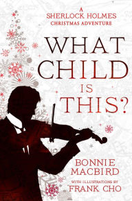 Download book online google What Child is This?: A Sherlock Holmes Christmas Adventure (English Edition) 9780008521325  by Bonnie MacBird, Frank Cho, Bonnie MacBird, Frank Cho