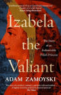 Izabela the Valiant: The Story of an Indomitable Polish Princess