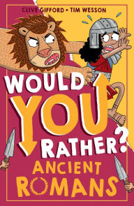 Title: Ancient Romans (Would You Rather?, Book 3), Author: Clive Gifford