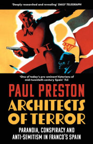 Title: Architects of Terror: Paranoia, Conspiracy and Anti-Semitism in Franco's Spain, Author: Paul Preston