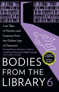 Download free spanish books Bodies from the Library 6: Forgotten Stories of Mystery and Suspense by the Masters of the Golden Age of Detection by Tony Medawar