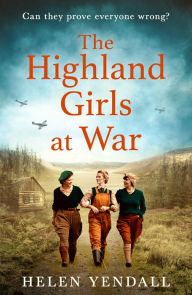 Title: The Highland Girls at War (The Highland Girls series, Book 1), Author: Helen Yendall