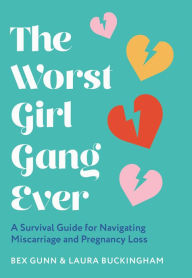 Free downloadable ebooks for mp3 players The Worst Girl Gang Ever: A Survival Guide for Navigating Miscarriage and Pregnancy Loss 9780008524951