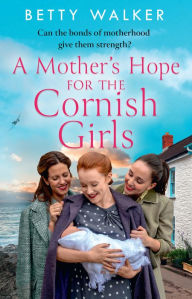 Title: A Mother's Hope for the Cornish Girls (The Cornish Girls Series, Book 4), Author: Betty Walker