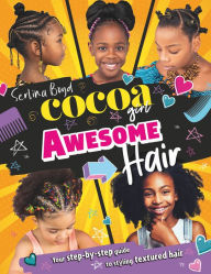 Title: Cocoa Girl Awesome Hair: Your step-by-step guide to styling textured hair, Author: Serlina Boyd