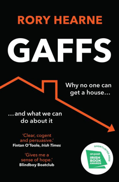 Gaffs: Why No One Can Get a House, and What We Do About It