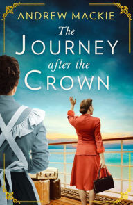 Title: The Journey After the Crown, Author: Andrew Mackie