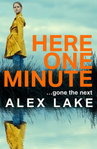 Title: Here One Minute, Author: Alex Lake