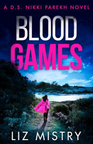 Title: Blood Games (Detective Nikki Parekh, Book 4), Author: Liz Mistry