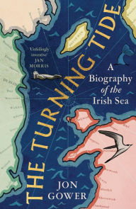 Books in pdf form free download The Turning Tide: A Biography of the Irish Sea  in English by Jon Gower, Jon Gower 9780008532635