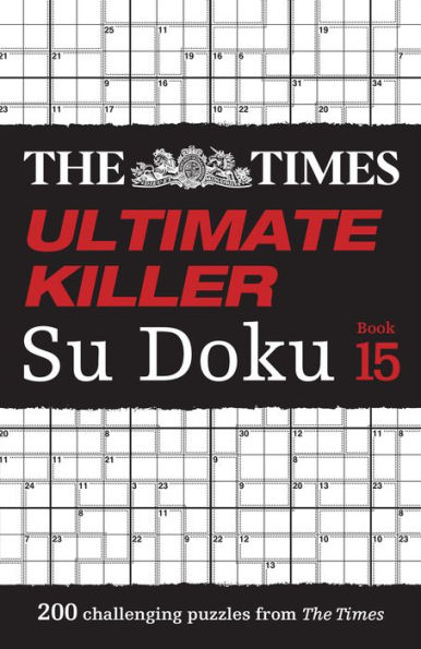 The Times Ultimate Killer Su Doku Book 15: 200 of the deadliest Su Doku puzzles