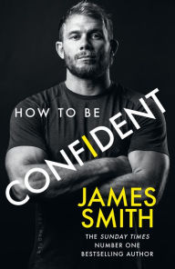 Free french textbook download How to Be Confident: The new book from the international number 1 bestselling author by James Smith, James Smith