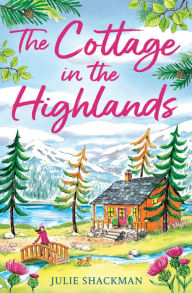 Title: The Cottage in the Highlands (Scottish Escapes, Book 3), Author: Julie Shackman