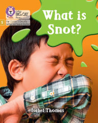 Title: What is snot?: Phase 5 Set 3, Author: Isabel Thomas