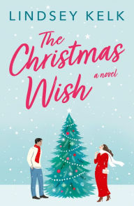 Title: The Christmas Wish, Author: Lindsey Kelk